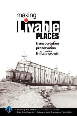 Making Livable Places: Transportation, Preservation and the Limits of Growth - cover