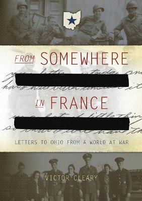 From Somewhere In France: Letters to Ohio from a World at War - Victor Cleary - cover