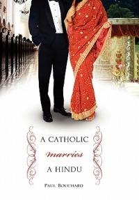 A Catholic Marries a Hindu: A Look at Cultural Differences Between Americans and Indians - Paul Bouchard - cover