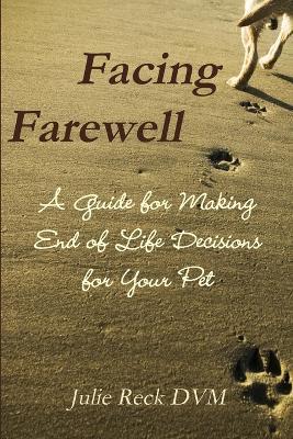 Facing Farewell A Guide for Making End of Life Decisions for Your Pet - Julie Reck - cover