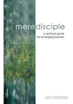 Mere Disciple: a spiritual guide for emerging leaders - Jeff Strong - cover
