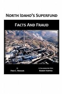 North Idaho's Superfund, Facts and Fraud - Fred C Traxler,Robert Hopper - cover
