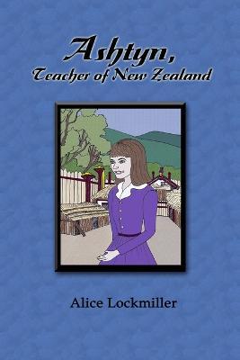 Ashtyn, Teacher of New Zealand - Alice Lockmiller - cover