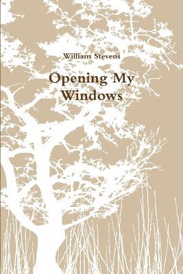 Opening My Windows - William Stevens - cover