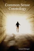 Common Sense Cosmology - Lenard Metzger - cover