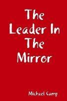 The Leader In The Mirror - Michael Camp - cover