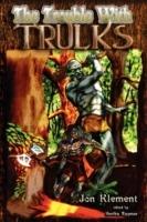 The Trouble With Trulks - Jon Klement - cover