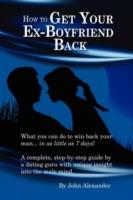 How to Get Your Ex-Boyfriend Back - John Alexander - cover