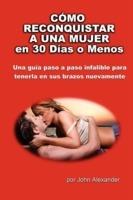 Cómo Reconquistar a Una Mujer en 30 Días o Menos - John Alexander - cover