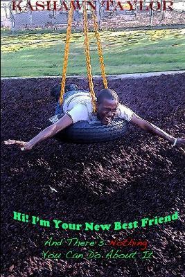 Hi! I'm Your New Best Friend: And There's Nothing You Can Do About It - Kashawn Taylor - cover