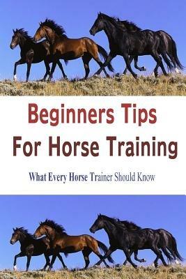 Beginners Tips for Horse Training - Author Stacey Chillemi - cover
