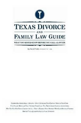 Texas Divorce and Family Law Guide: What You Should Know Before You Call a Lawyer - David Todd - cover