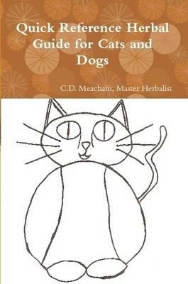 Quick Reference Herbal Guide for Cats and Dogs - Master Herbalist C D Meacham - cover
