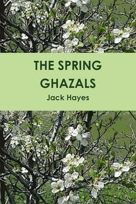 The Spring Ghazals - Jack Hayes - cover