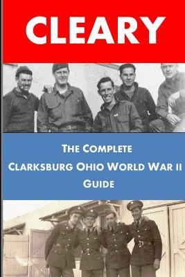 The Complete Clarksburg Ohio World War II Guide - Victor Cleary - cover