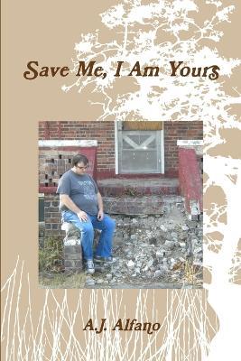 Save Me, I Am Yours - A J Alfano - cover
