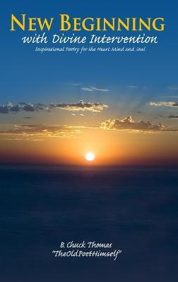 New Beginning with Divine Intervention Inspirational Poetry for the Heart Mind and Soul - B Chuck Thomas - cover