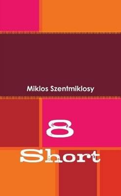 8 Short - Miklos Szentmiklosy - cover