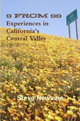 9 from 99 - Experiences in California's Central Valley - Steve Newvine - cover