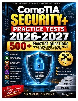 CompTIA Security+ Practice Tests 2026-2027: 500+ Practice Questions with Answers and Explanations to Pass CompTIA Security+ SY0-701 - Successprep Publishing - cover