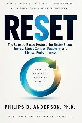 Reset: The Science-Based Protocol for Better Sleep, Energy, Stress Control, Recovery, and Mental Performance - Philips D Anderson - cover