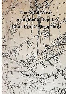 The Royal Naval Armaments Depot, Ditton Priors, Shropshire - Bernard O'Connor - cover