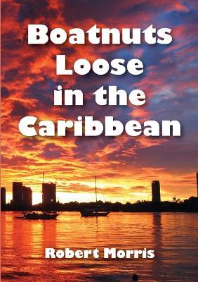 Boatnuts Loose in the Caribbean - Robert Morris - cover