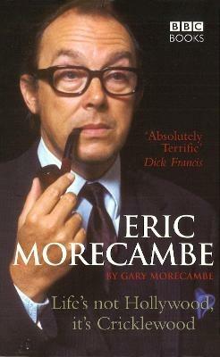 Eric Morecambe: Life's Not Hollywood It's Cricklewood - Gary Morecambe - cover