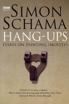 Hang-Ups: Essays on Painting (Mostly) - Simon Schama - cover
