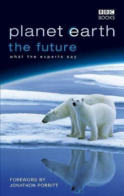 Planet Earth, The Future - Fergus Beeley,Jonathan Porritt,Rosamund Kidman Cox - cover