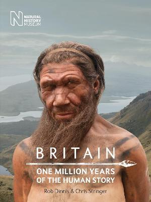 Britain: One Million Years of the Human Story - Rob Dinnis,Chris Stringer - cover