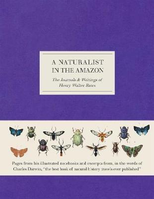 A Naturalist in the Amazon: The Journals & Writings of Henry Walter Bates - Henry Walter Bates - cover