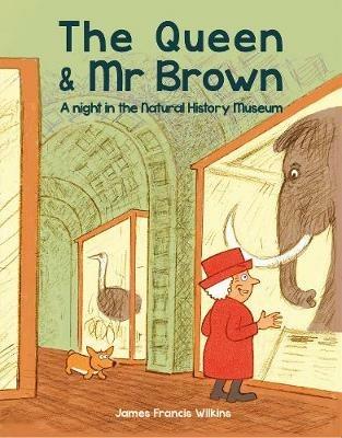 The Queen & Mr Brown: A Night in the Natural History Museum - James Francis Wilkins - cover