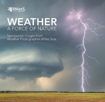 Weather - A Force of Nature: Spectacular images from Weather Photographer of the Year - The Royal Meteorological Society - cover