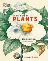 In the Name of Plants: Remarkable plants and the extraordinary people behind their names - Sandra Knapp - cover