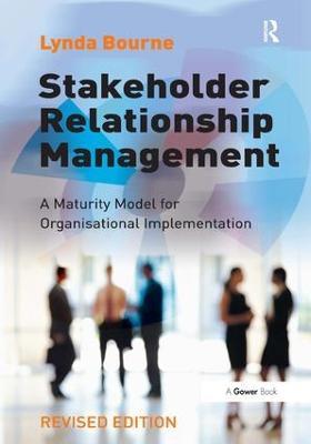 Stakeholder Relationship Management: A Maturity Model for Organisational Implementation - Lynda Bourne - cover