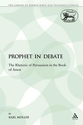 A Prophet in Debate: The Rhetoric of Persuasion in the Book of Amos - Karl Möller - cover