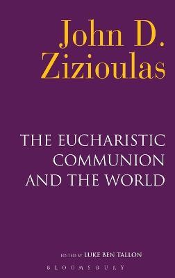The Eucharistic Communion and the World - John D. Zizioulas - cover