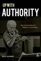 Up with Authority: Why We Need Authority to Flourish as Human Beings - Victor Lee Austin - cover