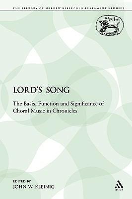 The Lord's Song: The Basis, Function and Significance of Choral Music in Chronicles - John W. Kleinig - cover