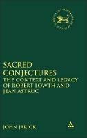 Sacred Conjectures: The Context and Legacy of Robert Lowth and Jean Astruc - cover