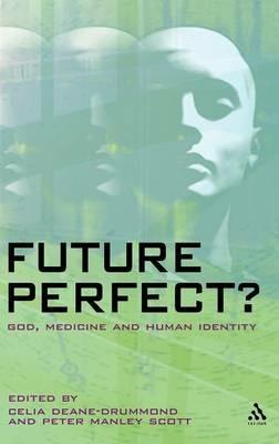 Future Perfect?: God, Medicine and Human Identity - cover