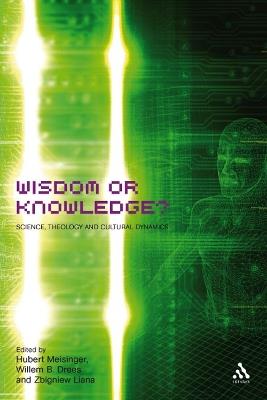 Wisdom or Knowledge? - Willem Drees,Zbigniew Liana,Hubert Meisinger - cover