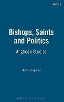 Bishops, Saints and Politics: Anglican Studies - Mark Chapman - cover