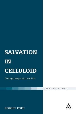 Salvation in Celluloid: Theology, Imagination and Film - Robert Pope - cover