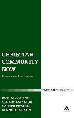 Christian Community Now: Ecclesiological Investigations - Gerard Mannion,Paul M. Collins,Gareth Powell - cover