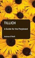Tillich: A Guide for the Perplexed - Andrew O'Neill - cover