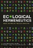 Ecological Hermeneutics: Biblical, Historical and Theological Perspectives