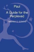 Paul: A Guide for the Perplexed - Timothy G. Gombis - cover