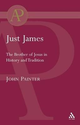 Just James: The Brother of Jesus in History and Tradition - John Painter - cover